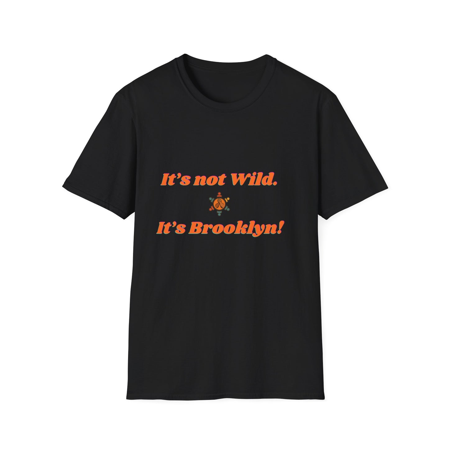 Brooklyn Vibes Unisex T-Shirt - It's Not Wild, It's Brooklyn!