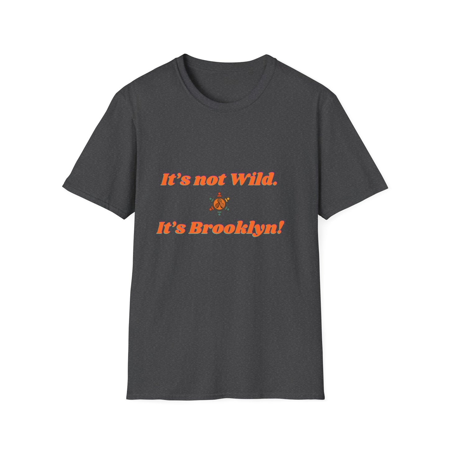 Brooklyn Vibes Unisex T-Shirt - It's Not Wild, It's Brooklyn!