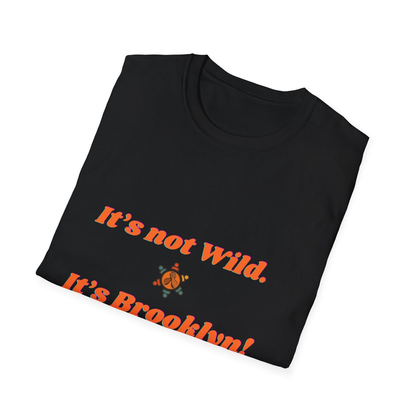 Brooklyn Vibes Unisex T-Shirt - It's Not Wild, It's Brooklyn!