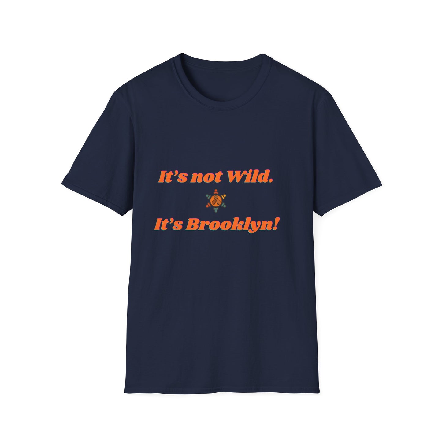 Brooklyn Vibes Unisex T-Shirt - It's Not Wild, It's Brooklyn!