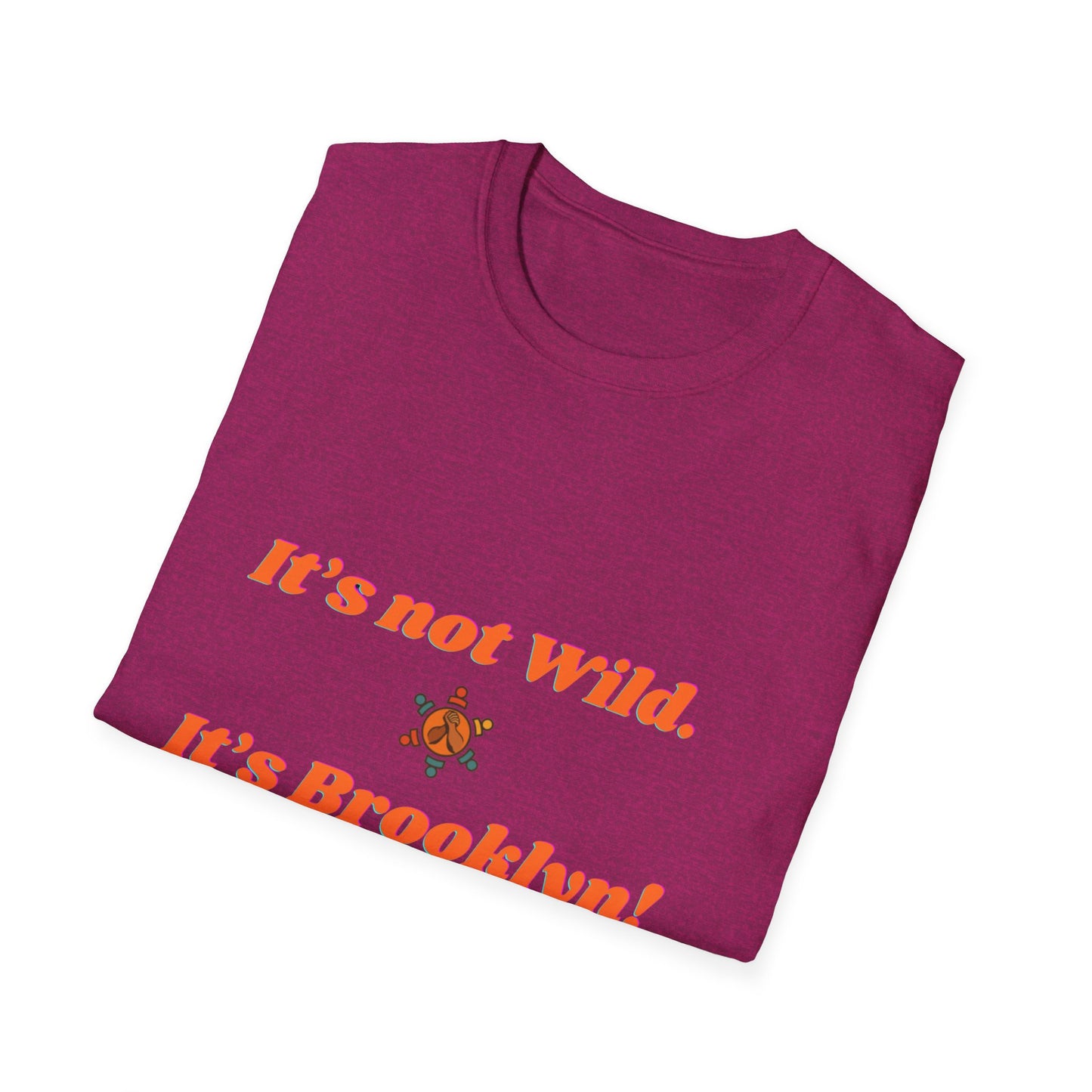Brooklyn Vibes Unisex T-Shirt - It's Not Wild, It's Brooklyn!