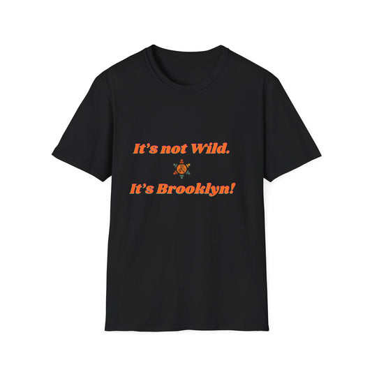 Brooklyn Vibes Unisex T-Shirt - It's Not Wild, It's Brooklyn!