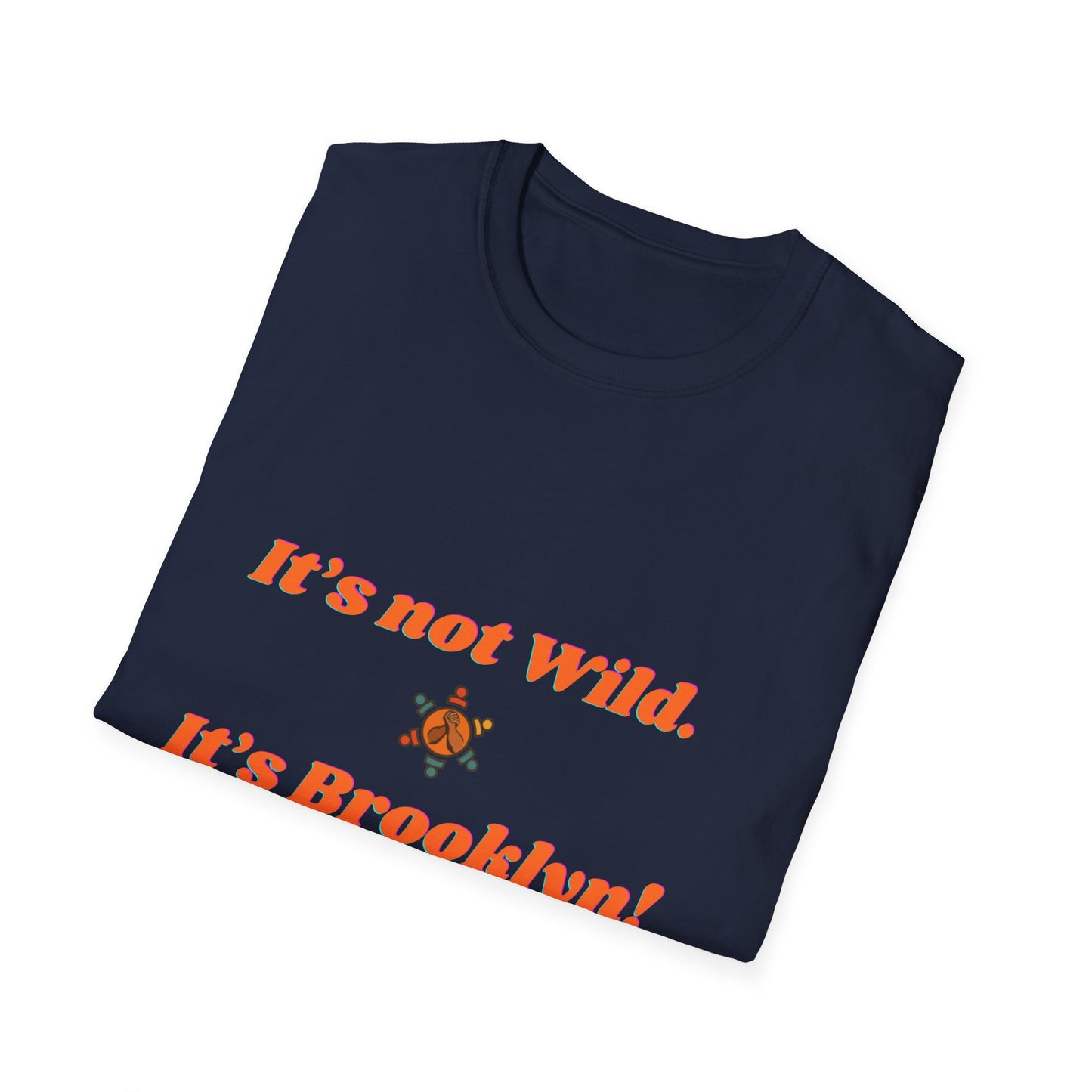 Brooklyn Vibes Unisex T-Shirt - It's Not Wild, It's Brooklyn!
