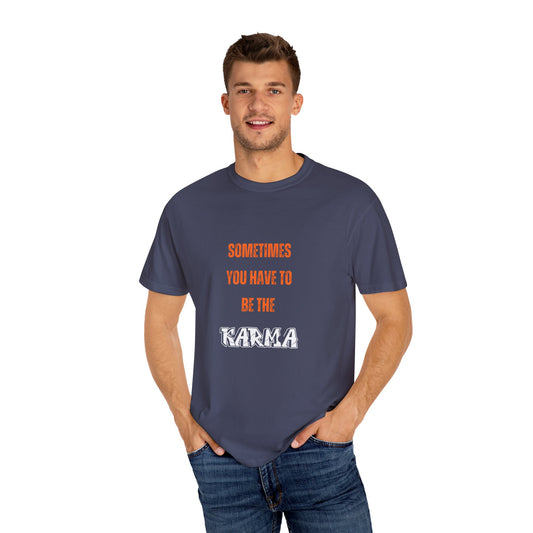 Unisex Garment-Dyed T-shirt - 'Sometimes You Have to Be the Karma' - Casual Comfort for Every Occasion