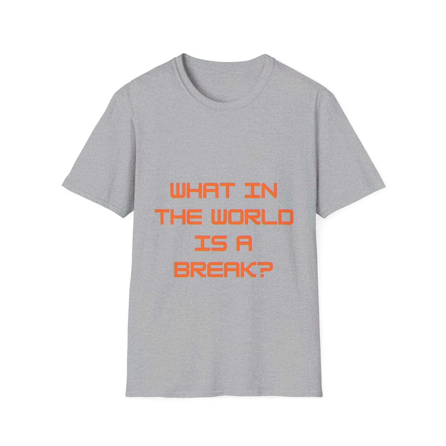 Unisex Softstyle T-Shirt - Funny Break Quote Tee for Casual Wear and Gift