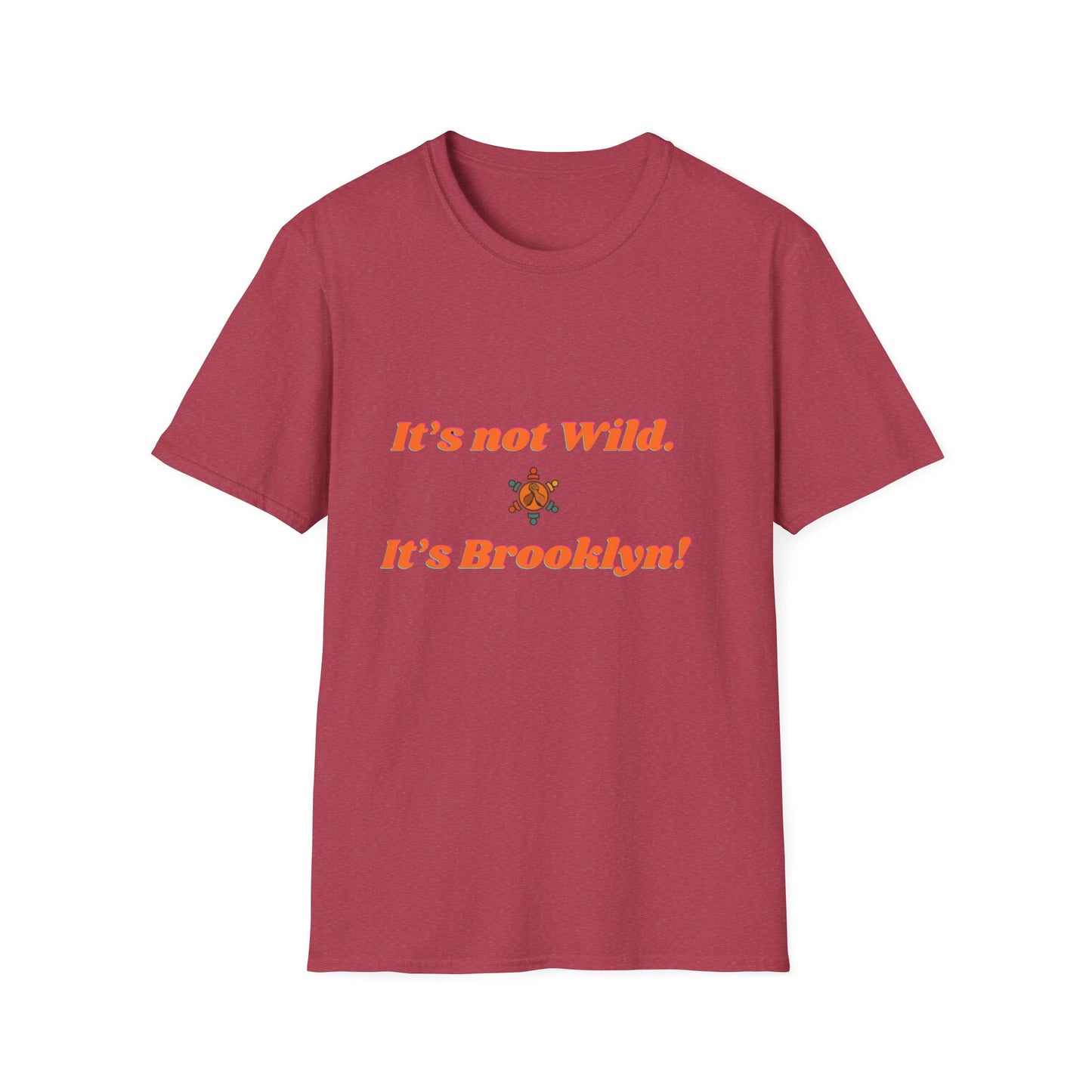Brooklyn Vibes Unisex T-Shirt - It's Not Wild, It's Brooklyn!