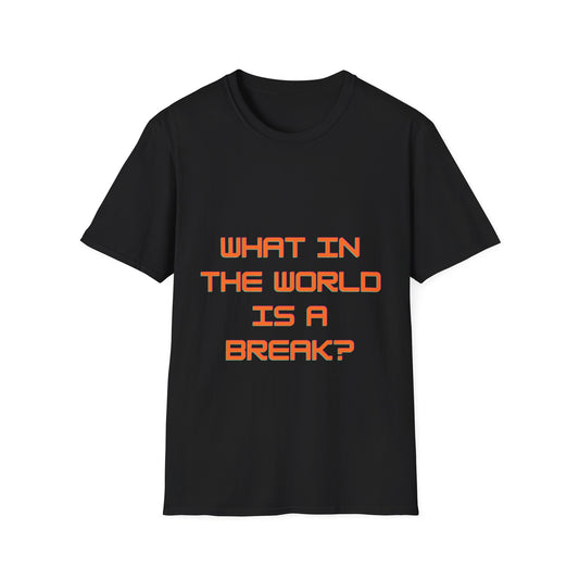 Unisex Softstyle T-Shirt - Funny Break Quote Tee for Casual Wear and Gift