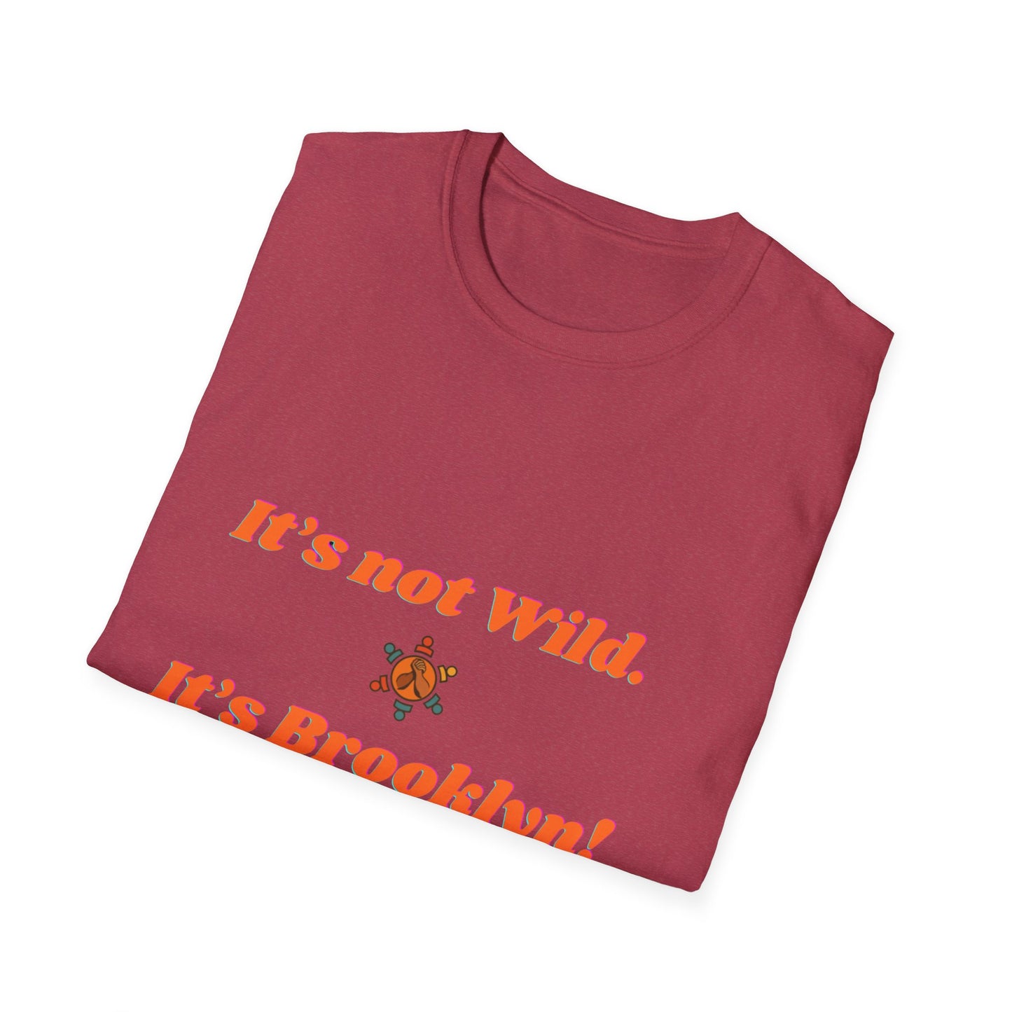 Brooklyn Vibes Unisex T-Shirt - It's Not Wild, It's Brooklyn!